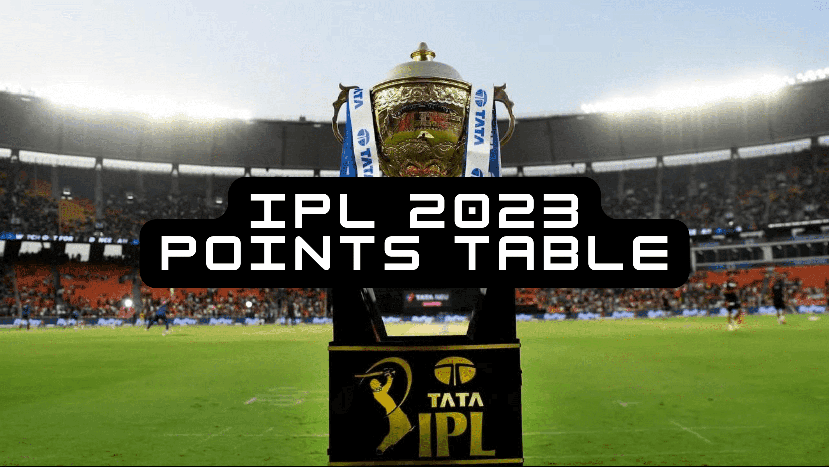 Tata IPL 2023 Points Table List, Rankings, Standing Win & Loss Free